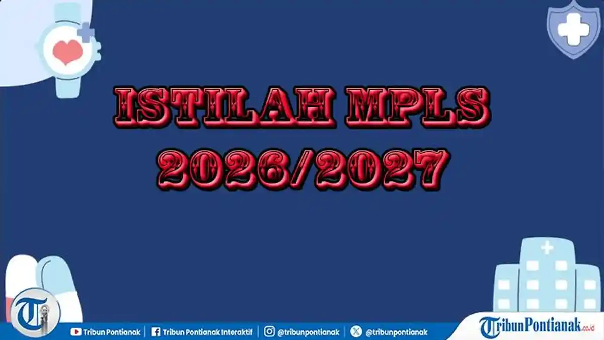 Istilah Terbaru MPLS 2026/2027 di Sekolah, Lengkap dengan Penjelasan dan Maknanya - Tribunpontianak.co.id