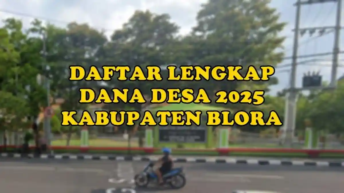 Daftar Lengkap Dana Desa 2025 di Kabupaten Blora Jawa Tengah