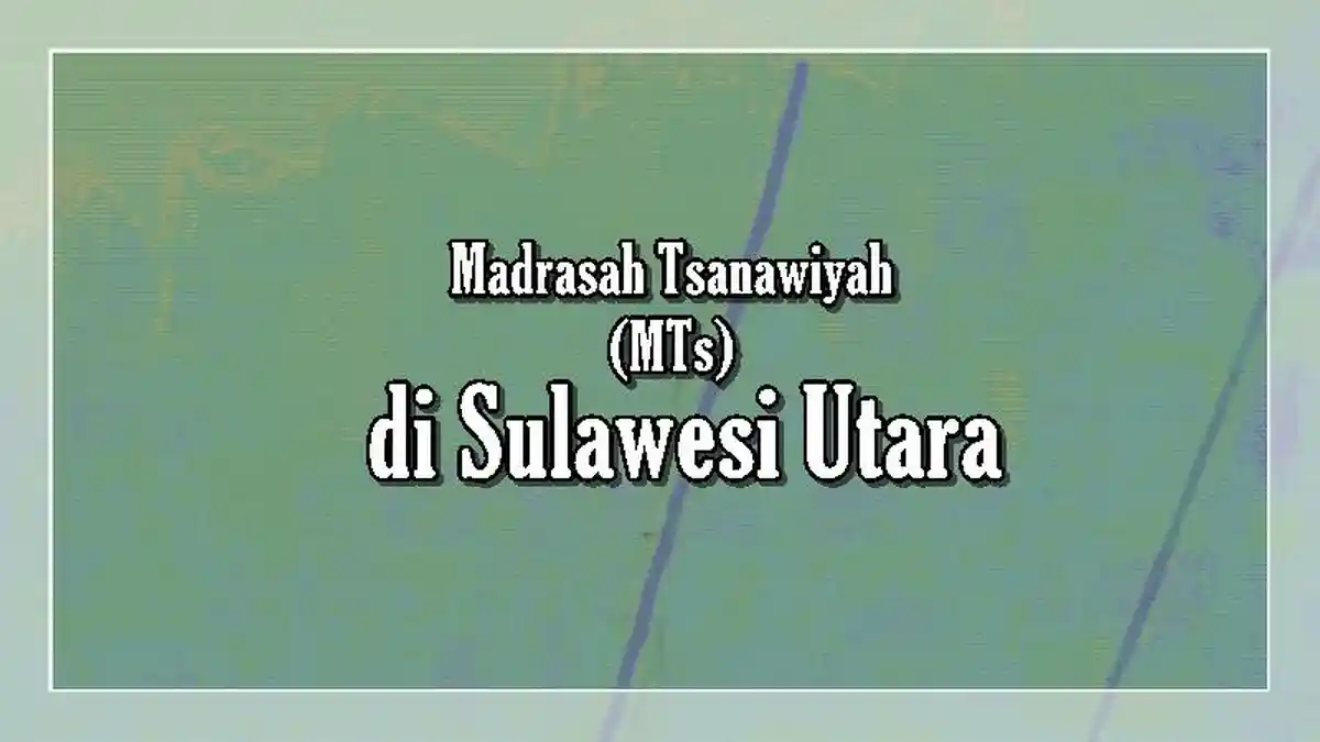 Daftar Lengkap 83 Madrasah Tsanawiyah di Sulawesi Utara