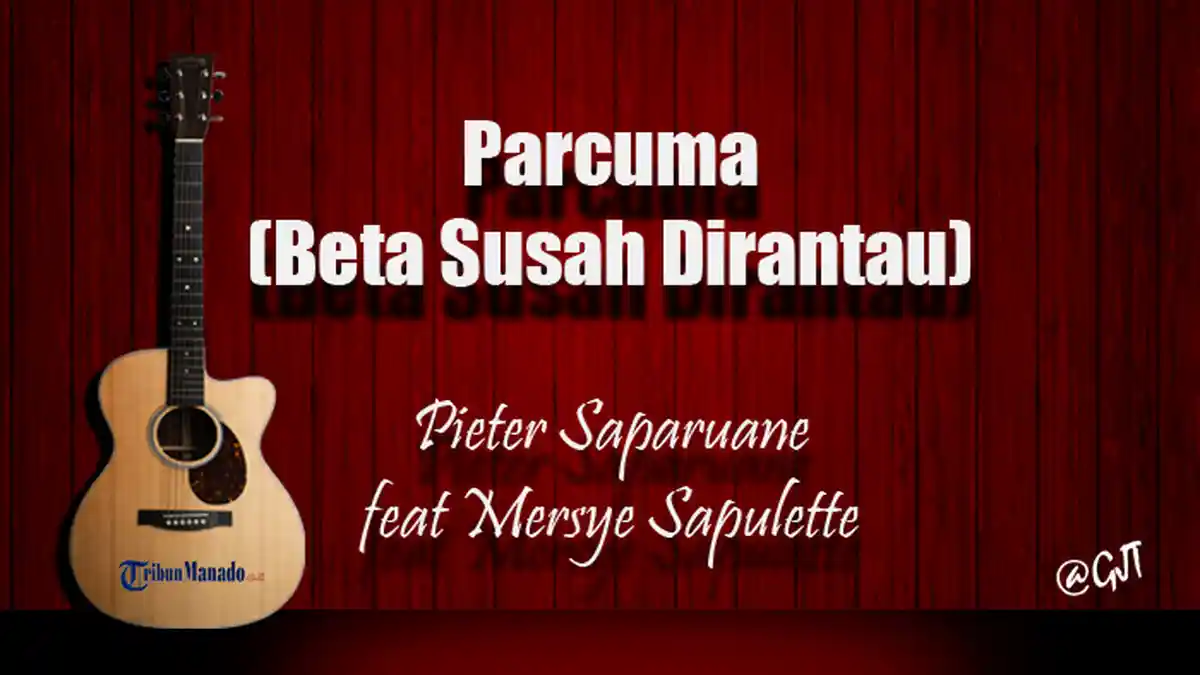 Chord Gitar dan Lirik Lagu 'Parcuma' - Pieter Saparuane feat Mersye Sapulette, Kunci Dasar C