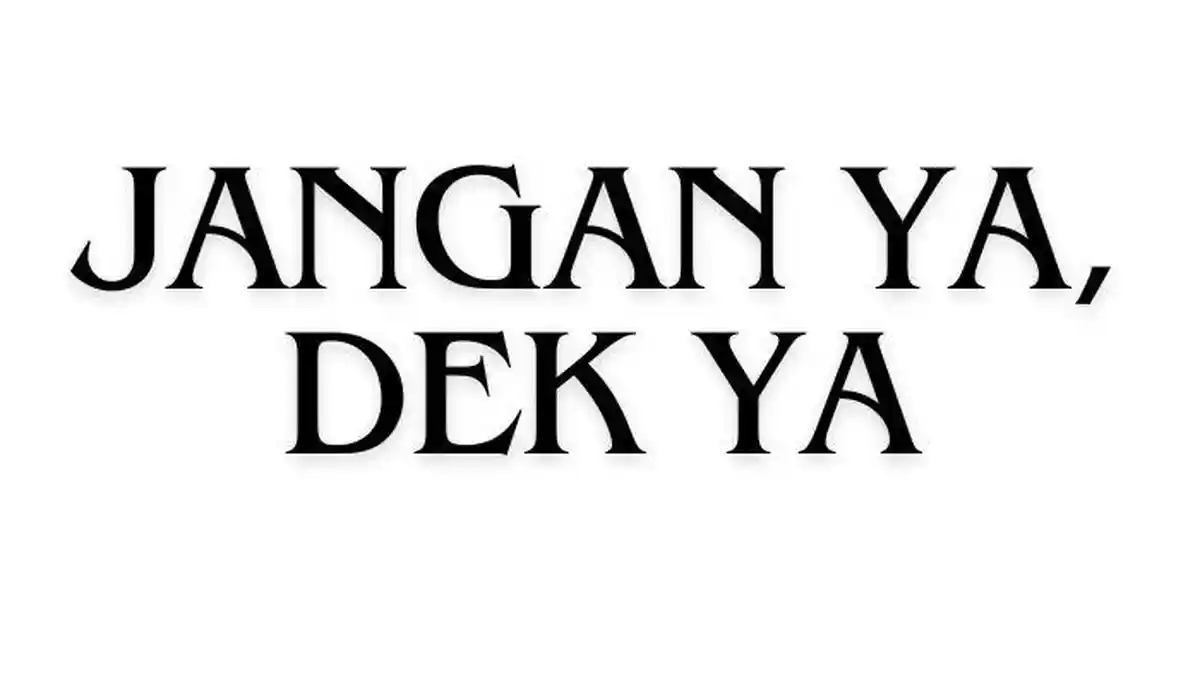 Kalimat 'Jangan Dek Ya' Ramai di Medsos, Apa Sih Maksudnya?