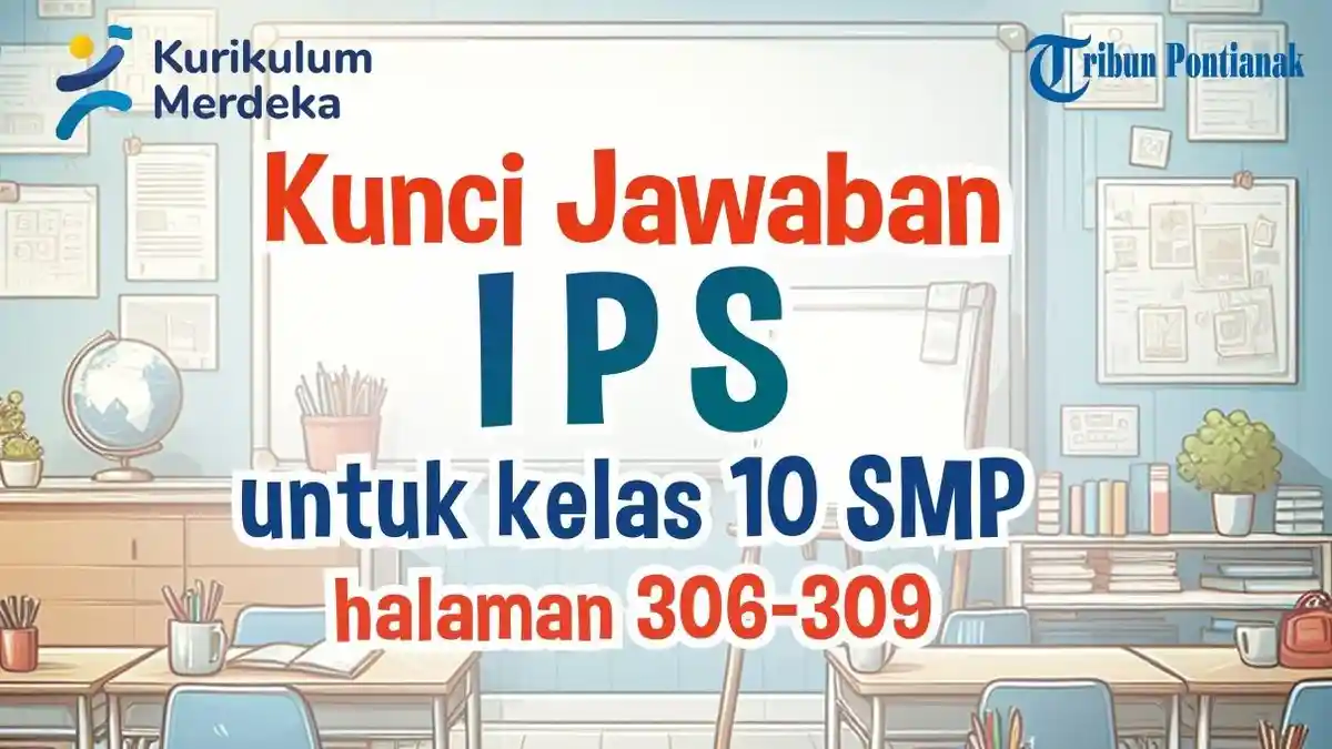 Soal PG dan Kunci Jawaban IPS Kurikulum Merdeka Kelas 10 SMA Halaman 306-309 : Tema Geografi