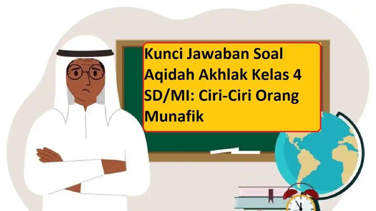 Kunci Jawaban Soal Aqidah Akhlak Kelas 4 SD/MI: Ciri-Ciri Orang Munafik