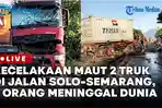 Kecelakaan-Maut-Dua-Truk-di-Jalan-Solo-Semarang-Dua-Orang-Meninggal-Dunia.jpg