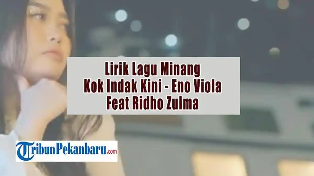 Lirik Lagu Minang Kok Indak Kini - Eno Viola Feat Ridho Zulma