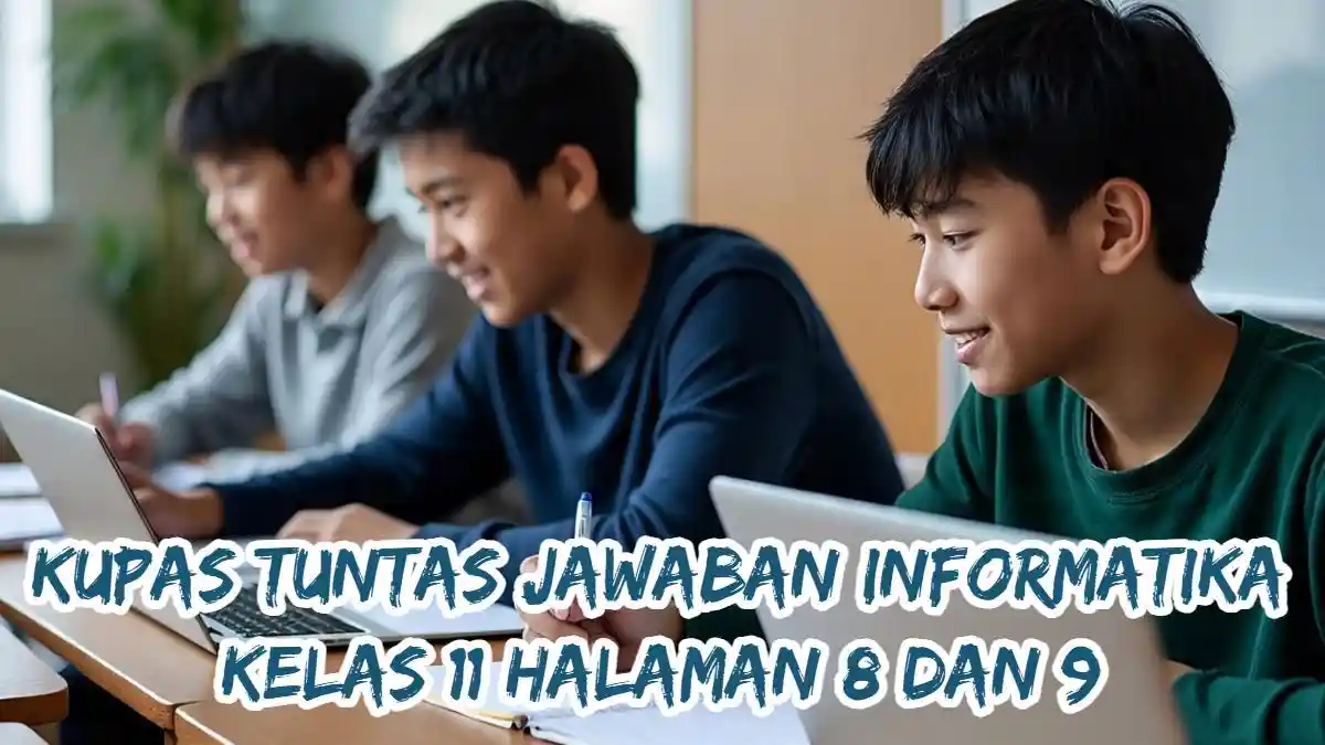 Diskusi Informatika Kelas 11: Cek Jawaban Soal Halaman 8 dan 9, Lengkap!
