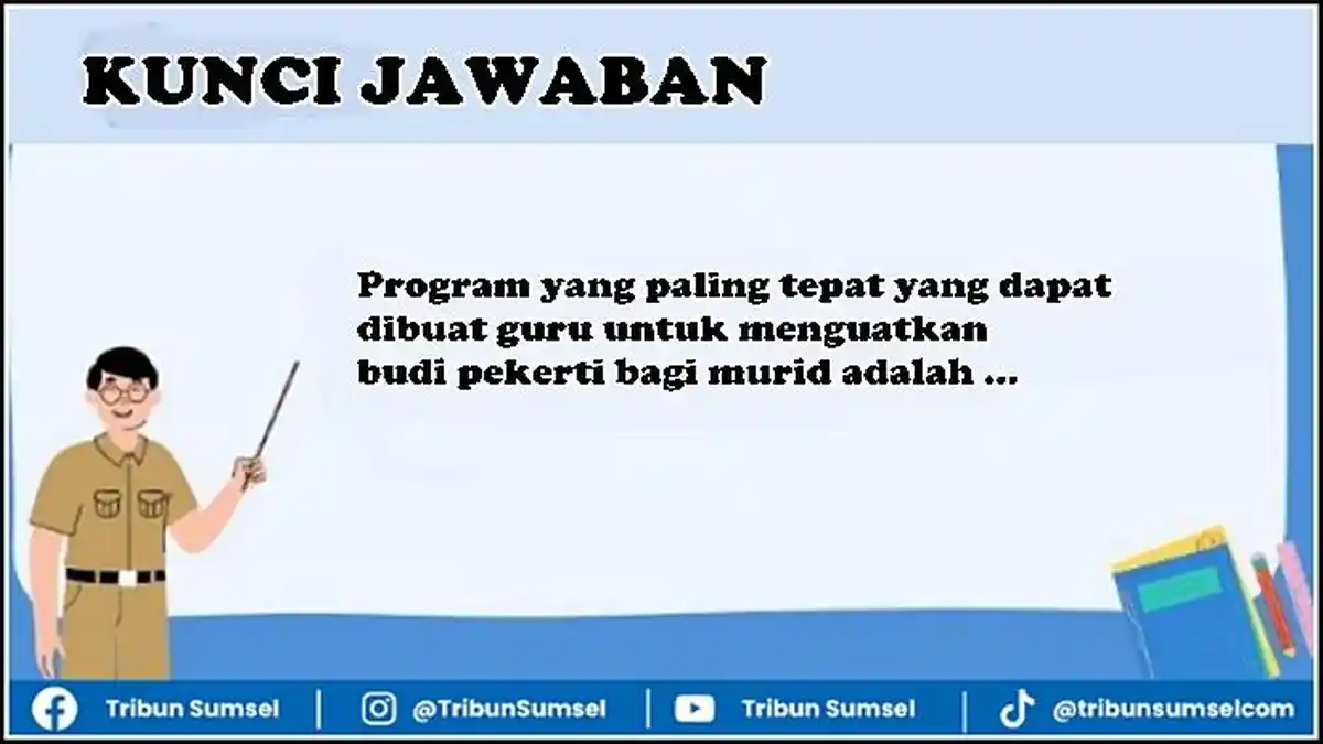 Kunci Jawaban, Program yang Paling Tepat yang Dapat Dibuat Guru Untuk Menguatkan Budi Pekerti