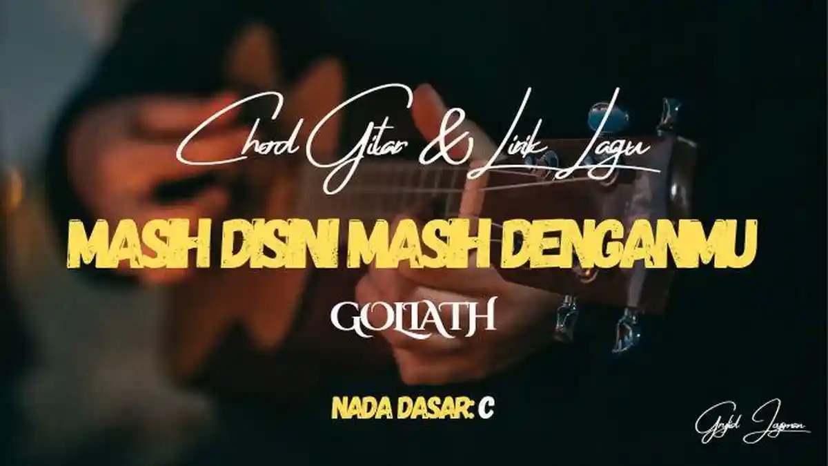 Chord Gitar Lagu Masih Disini Masih Denganmu - Goliath, Nada Dasar C