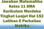 Jawaban-Matematika-Kelas-11-SMA-Kurikulum-Merdeka-Tingkat-Lanjut-Hal-152-Latihan-E-Perkalian-Matriks.jpg