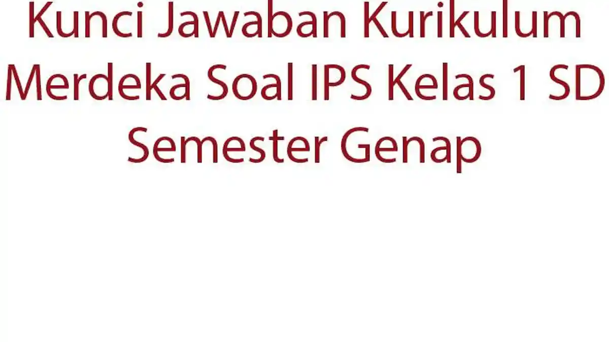 Kunci Jawaban Kurikulum Merdeka Soal IPS Kelas 1 SD Semester Genap