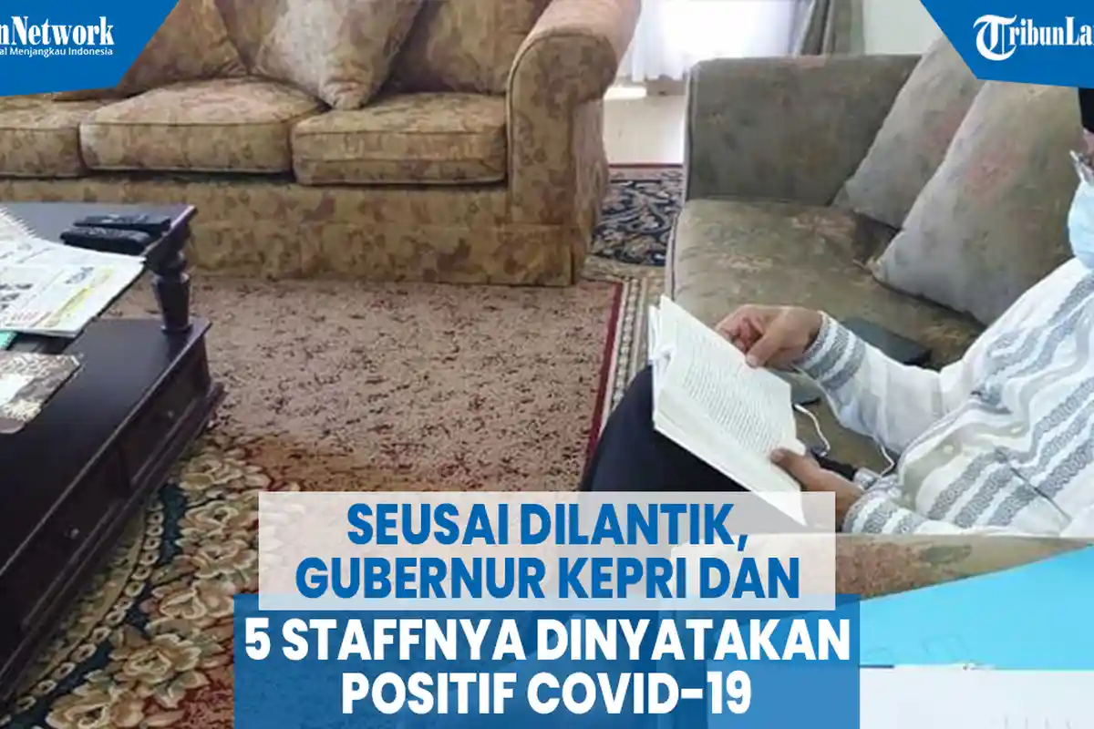 VIDEO Seusai Dilantik, Gubernur Kepri dan 5 Staffnya Dinyatakan Positif Covid-19