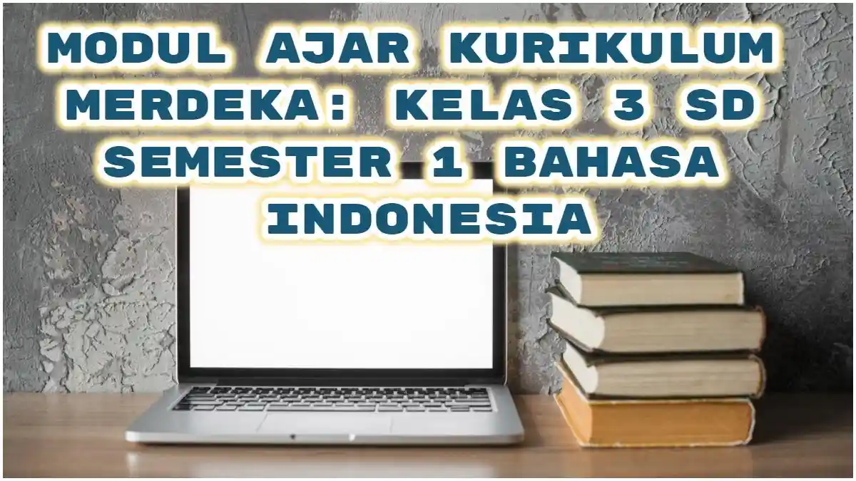 Link Download PDF & Contoh Modul Ajar Kurikulum Merdeka: Kelas 3 SD Semester 1 Bahasa Indonesia