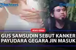 GUS-SAMSUDIN-Sebut-Kanker-Payudara-Gegara-Sering-Marah-Dengan-Suami-Hingga-Undang-Jin-Masuk.jpg