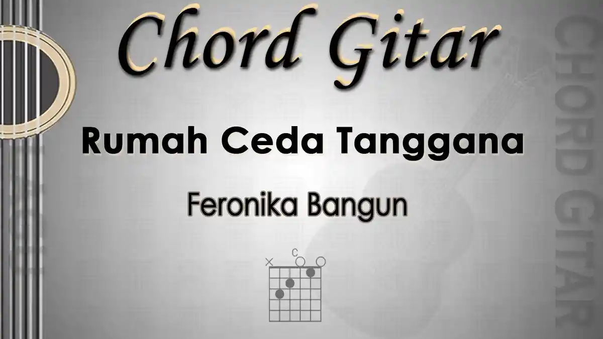 Chord Gitar Lagu Rumah Ceda Tanggana - Feronika Bangun - Kunci C