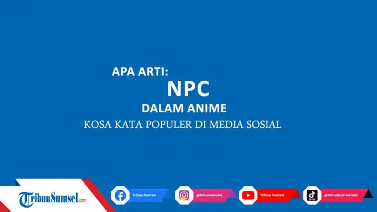 Apa Itu NPC dalam Anime, Kosa Kata Populer di Media Sosial, Ini Maksud dan Contohnya