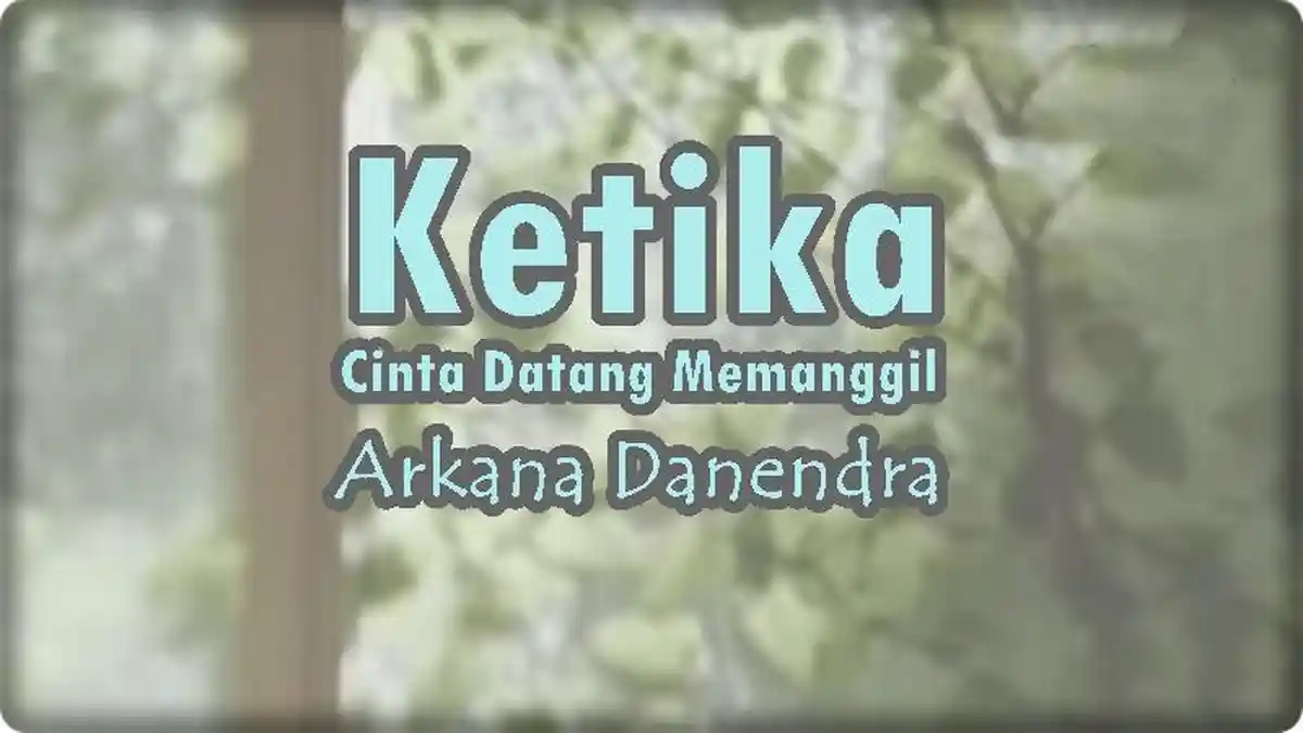 Lirik Lagu Ketika Cinta Datang Memanggil - Arkana Danendra, Ingatan Terindah yang Tak Hidup