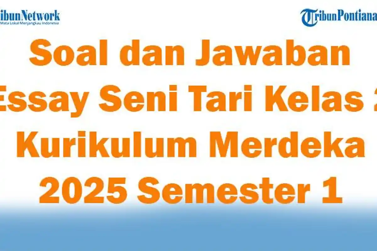 47 Soal dan Jawaban Essay Seni Tari Kelas 2 Kurikulum Merdeka 2025 Semester 1