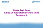 Soal Jawaban 47 Essay Seni Rupa Kelas 12 Kurikulum Merdeka 2026 Semester 2