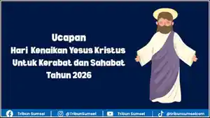 Ilustrasi-kumpulan-kumpulan-ucapan-Hari-Kenaikan-Yesus-Kristus-2026-kerabat-dan-sahabat.jpg