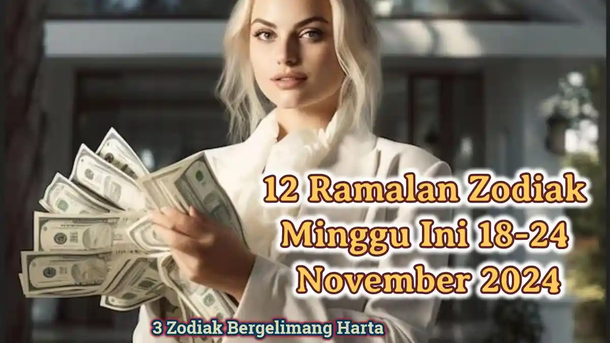 12 Ramalan Zodiak Minggu Ini 18-24 November 2024: Sagitarius, Aries, Cancer akan Bergelimang Harta