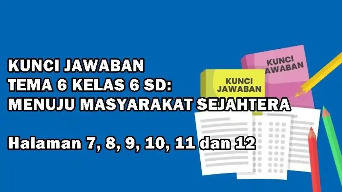 Kunci Jawaban Tema 6 Kelas 6, Halaman 7 - 12, Subtema 1 Pembelajaran 2: Menuju Masyarakat Sejahtera
