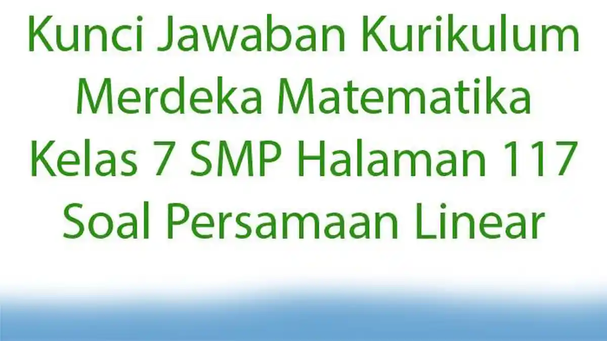 Kunci Jawaban Kurikulum Merdeka Matematika Kelas 7 SMP Halaman 117 Soal Persamaan Linear