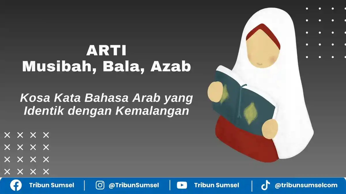 Arti Musibah, Bala dan Azab, Kosa Kata Bahasa Arab yang Identik dengan ...
