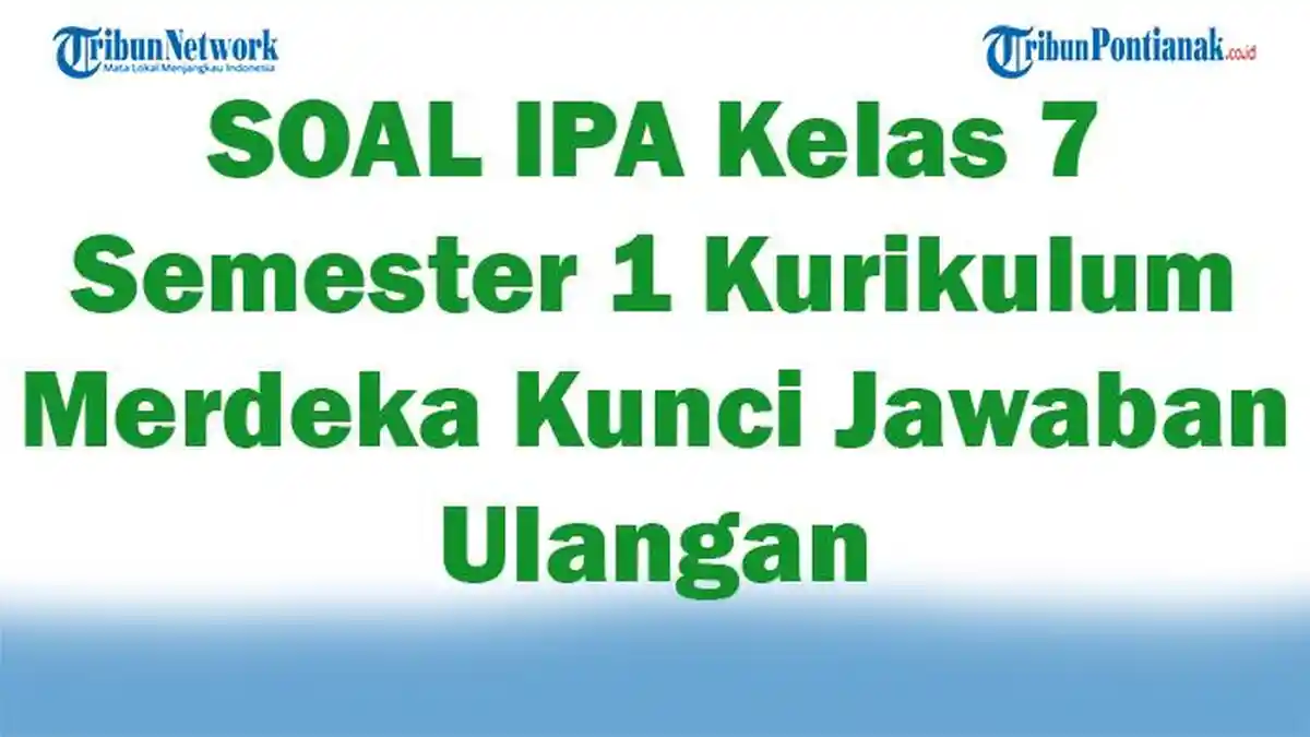 41 SOAL IPA Kelas 7 Semester 1 Kurikulum Merdeka Kunci Jawaban Ulangan