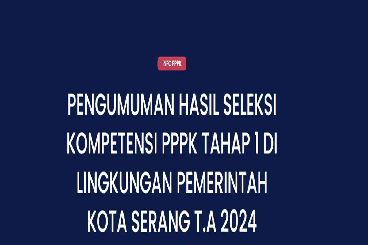 LINK dan Cara Cek Pengumuman Hasil Seleksi PPPK 2024 Tahap 1 Kota Serang Provinsi Banten