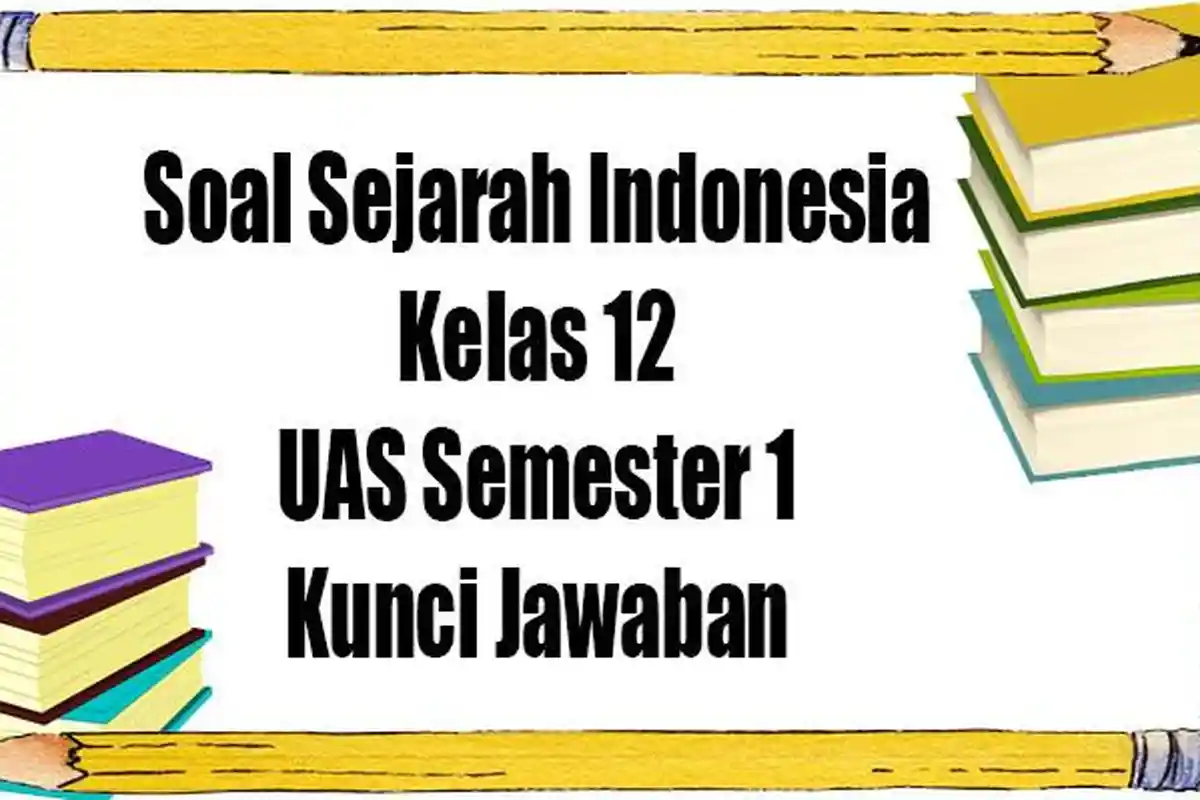 JAWABAN 45 Soal SAS Sejarah Indonesia Kelas 12 Ulangan/Ujian Semester 1 Kurikulum Merdeka Terbaru