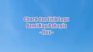 chord-gitar-dan-lirik-lagu-Demi-Kau-Bahagia-yang-dinyanyikan-oleh-Ilux.jpg