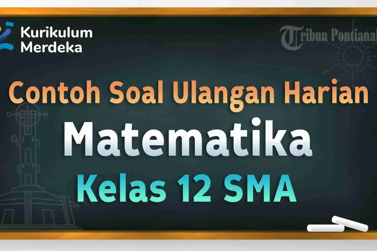 40 SOAL Ulangan Harian Matematika Kelas 12 SMA Semester Genap Kurikulum Merdeka 2024/2025