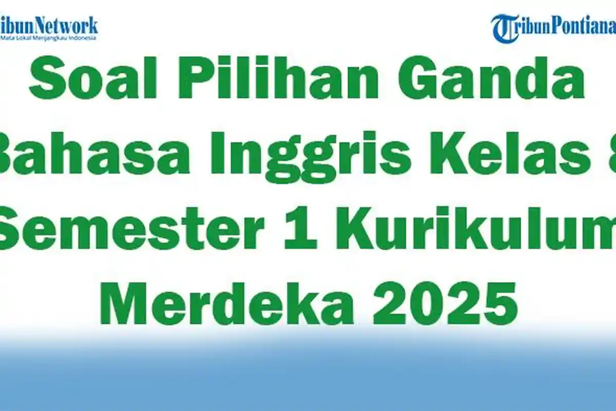 45 Soal Pilihan Ganda Bahasa Inggris Kelas 8 Semester 1 Kurikulum Merdeka 2025 Kunci Jawaban Ujian