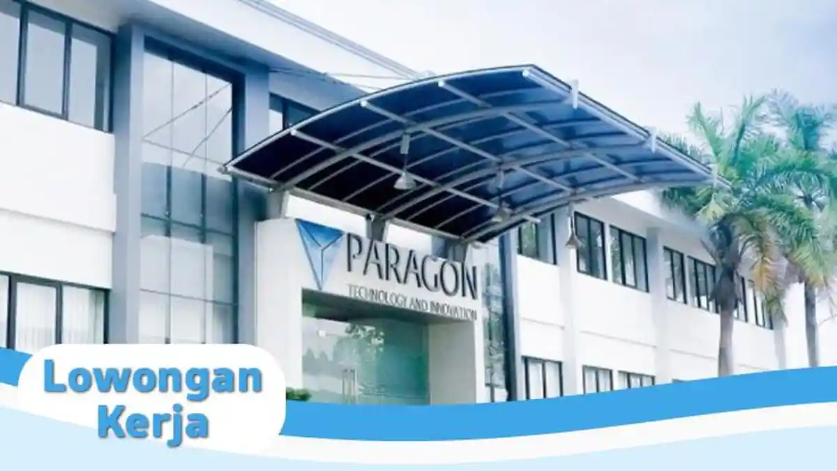 Lowongan Kerja Paragon Technology and Innovation, Buka 2 Posisi untuk Lulusan D3 dan S1, Ada Link
