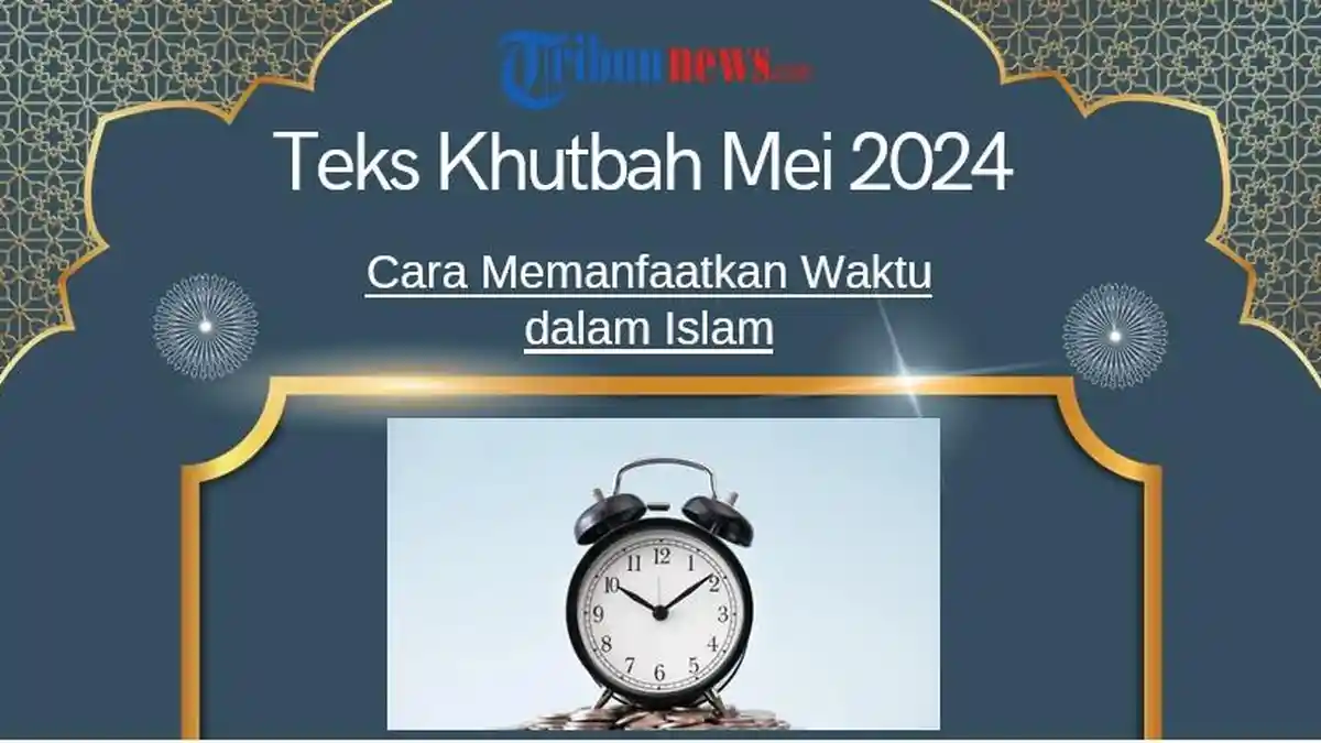 Teks Khutbah Jumat, 3 Mei 2024: Cara Memanfaatkan Waktu dalam Islam