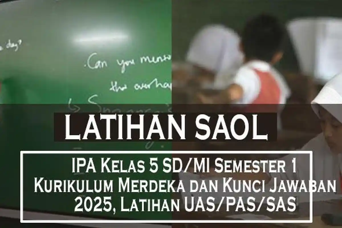 50 Soal IPA Kelas 5 SD/MI Semester 1 Kurikulum Merdeka dan Kunci Jawaban 2025, Latihan UAS/PAS/SAS