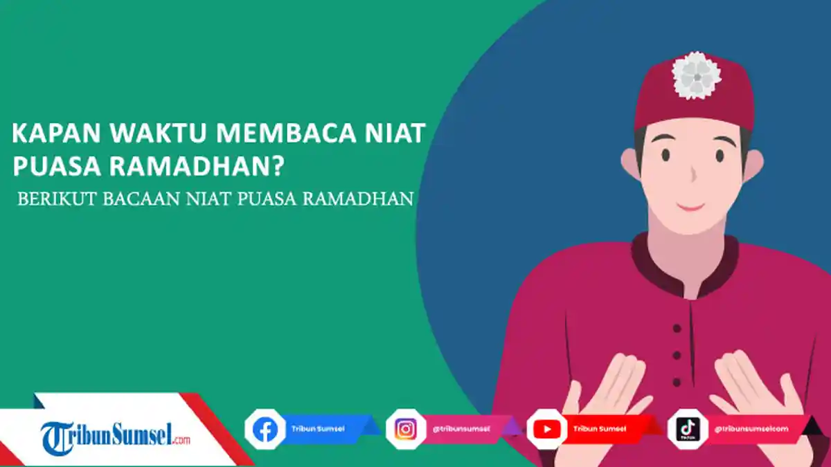 Waktu yang Dianjurkan Membaca Niat Puasa Ramadhan, Lengkap Dengan Bacaan Latin dan Terjemahannya