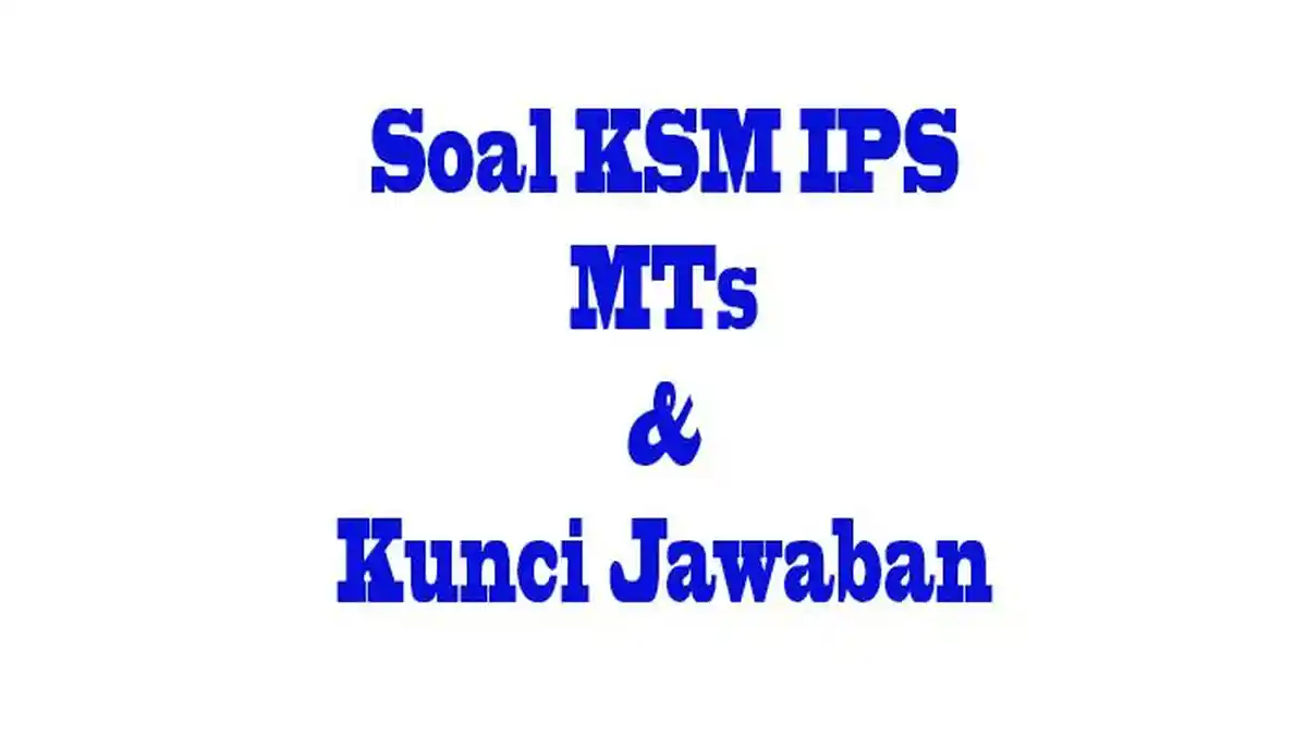 KSM IPS Madrasah Tsanawiyah Terbaru Lengkap Soal dan Kunci Jawaban Terbaru