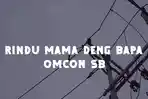 Lirik Lagu Omcon SB - Rindu Mama Deng Bapa