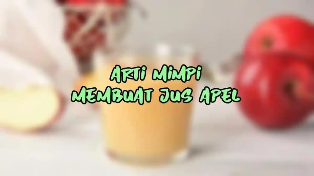 Arti Mimpi Membuat Jus Apel, Pertanda Anda Harus Bersabar, Ini Tafsir Lengkapnya