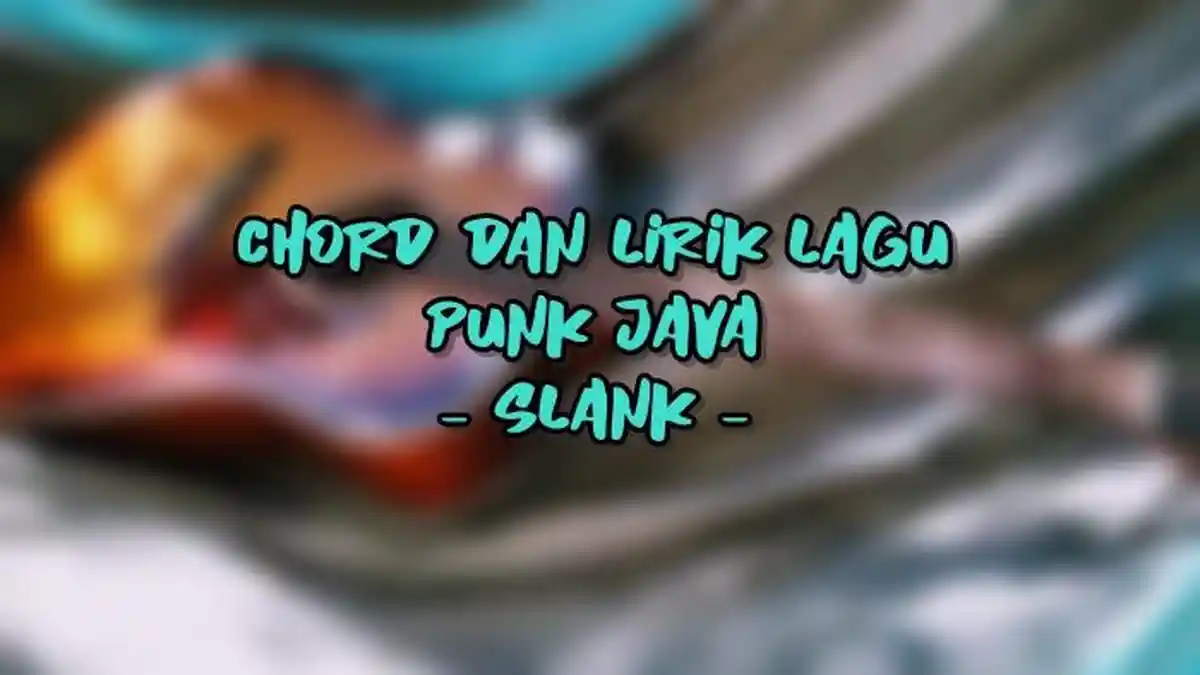 Chord dan Lirik Lagu Punk Java - Slank