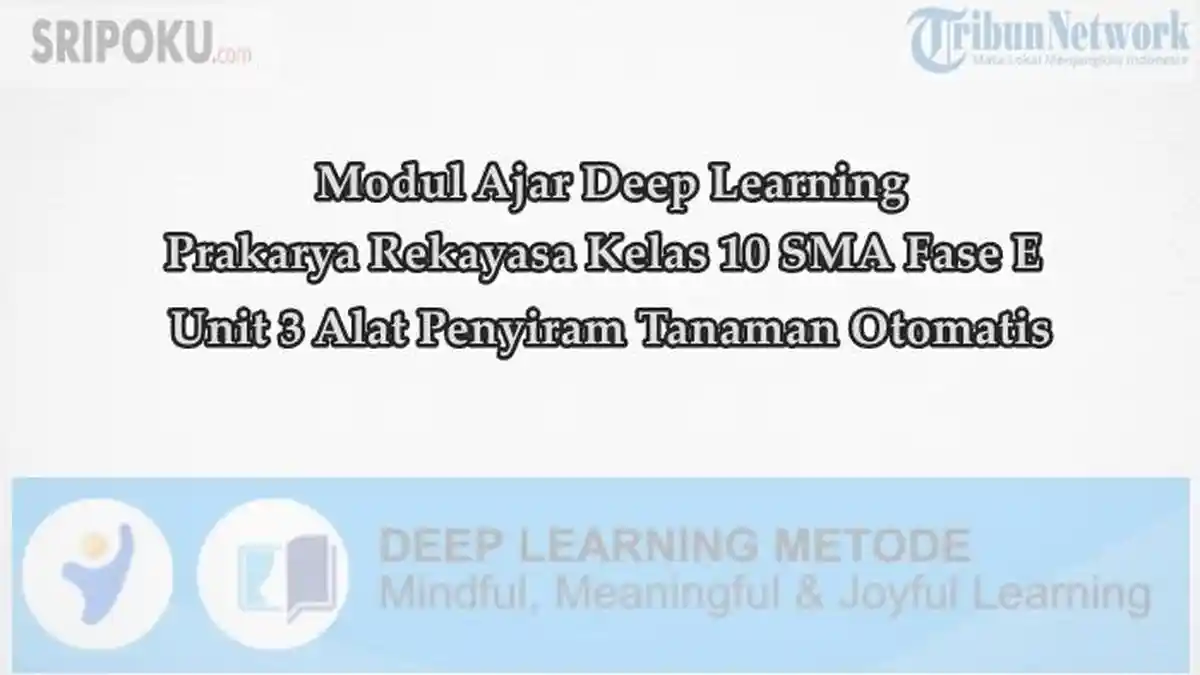 Modul Ajar Deep Learning Prakarya Rekayasa Kelas 10 SMA Unit 3 Alat Penyiram Tanaman Otomatis