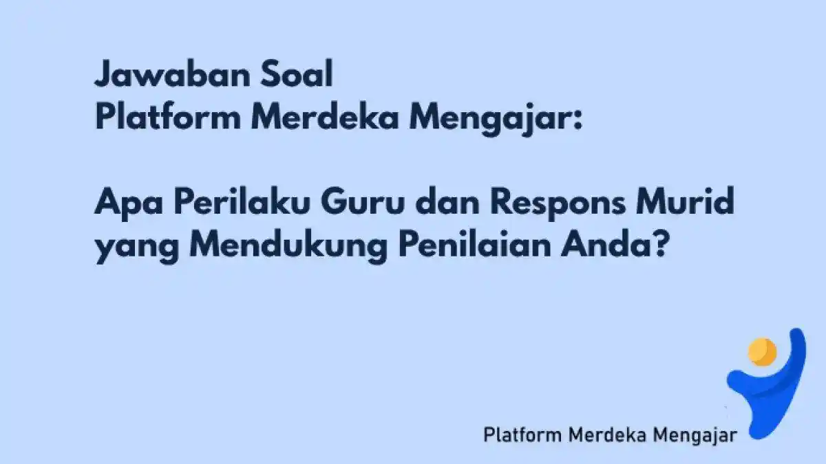 Apa Perilaku Guru dan Respons Murid yang Mendukung Penilaian Anda? Contoh Kunci Jawaban