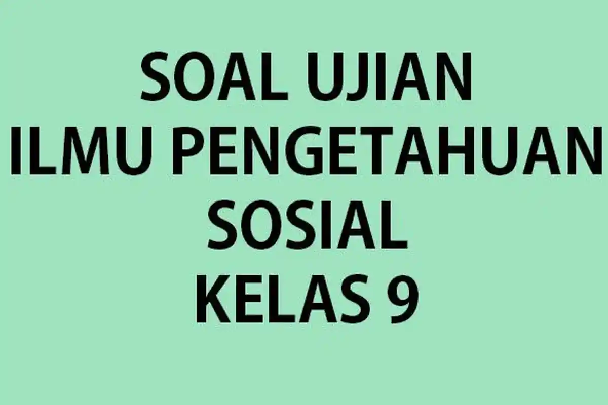 Soal Ulangan/Ujian Sumatif IPS Kelas 9 Semester 1 Tahun 2023 Lengkap Kunci Jawaban Kurikulum Merdeka