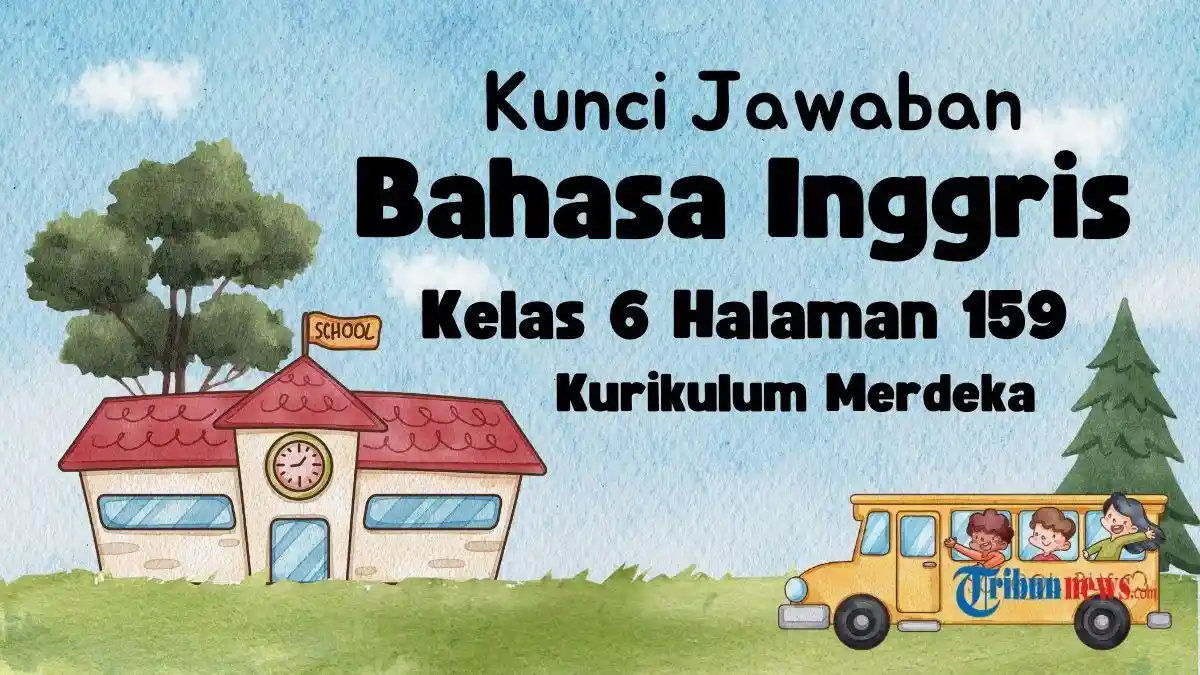 Kunci Jawaban Bahasa Inggris Kelas 6 Halaman 159 Kurikulum Merdeka Worksheet 6.1 Chapter 6