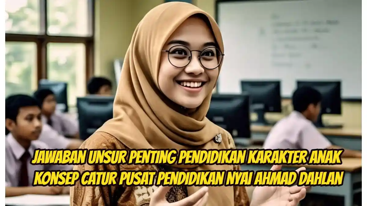 Jawaban: Unsur Penting dalam Pendidikan Karakter Anak dalam Konsep Catur Pusat Pendidikan