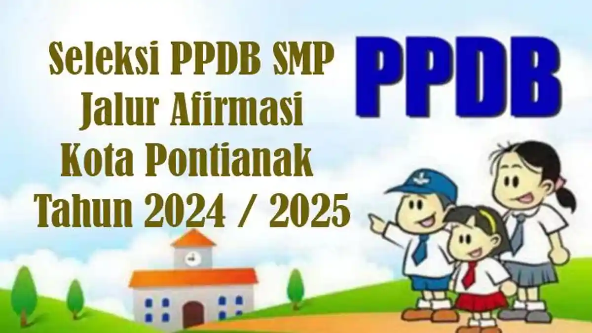 Jadwal dan Syarat Peserta Seleksi Jalur Afirmasi PPDB SMP Negeri di Kota Pontianak 2024 - 2025
