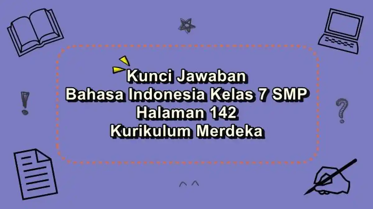 Kunci Jawaban Bahasa Indonesia Kelas 7 SMP Halaman 142 Kurikulum Merdeka