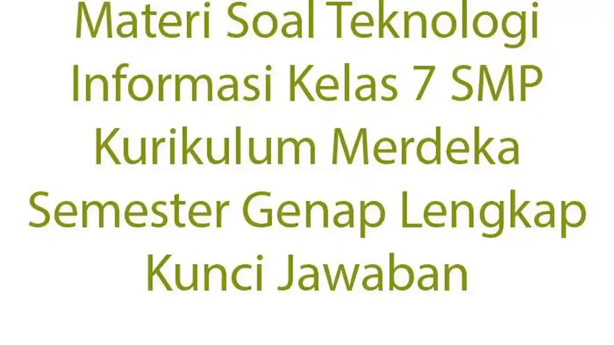 Materi Soal Teknologi Informasi Kelas 7 SMP Kurikulum Merdeka Semester ...