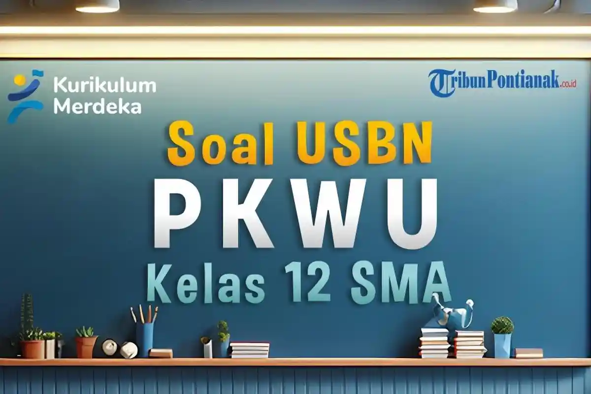 45 TOP Soal Latihan Ujian Sekolah PKWU Kelas 12 Kurikulum Merdeka dan Kunci Jawaban